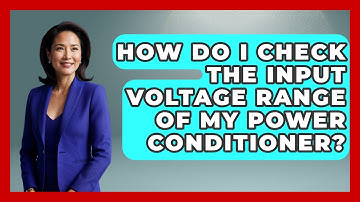 How Do I Check The Input Voltage Range Of My Power Conditioner? - NextGen Viewing and Audio