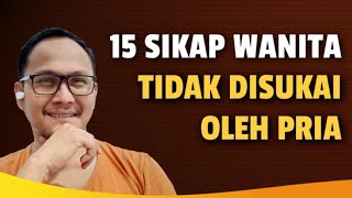 15 SIKAP WANITA YANG TIDAK DISUKAI PRIA