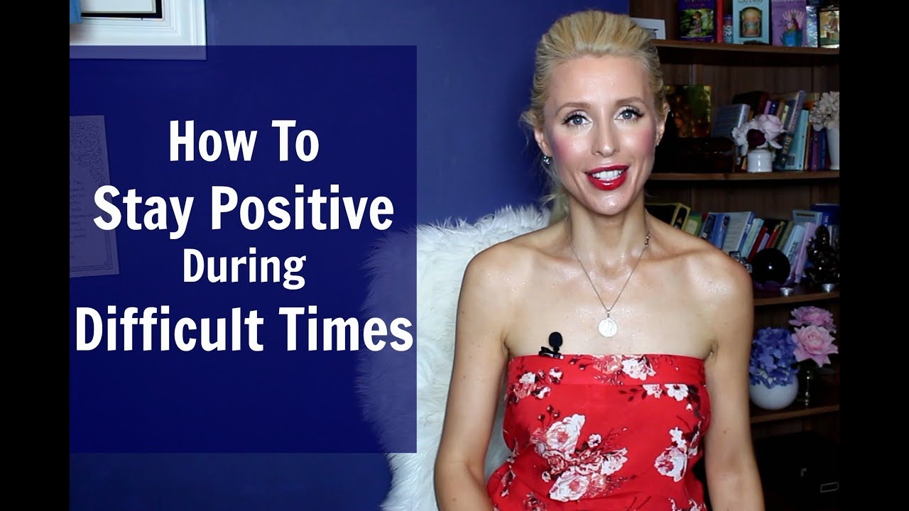 How To STAY POSITIVE During Difficult Times - YouTube