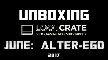 Alter Ego - June 2017 | LOOTCRATE UNBOXING #10