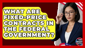 What Are Fixed-Price Contracts In The Federal Government? - The Right Politics