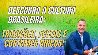 Descubra a Cultura Brasileira: Tradições, Festas e Costumes Únicos!