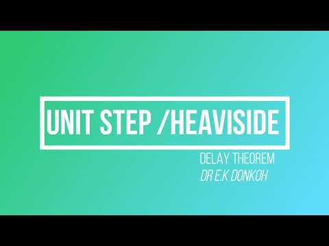 5.Unit step or Heaviside functions- Delay theorem