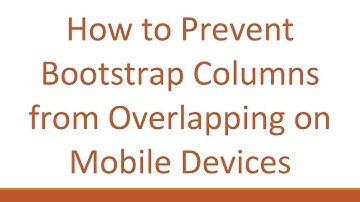 How to Prevent Bootstrap Columns from Overlapping on Mobile Devices