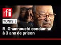 Tunisie  rached ghannouchi prsident du parti enna.ha condamn  trois ans de prison  rfi