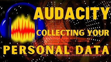 AUDACITY NOW COLLECTING YOUR USER DATA!