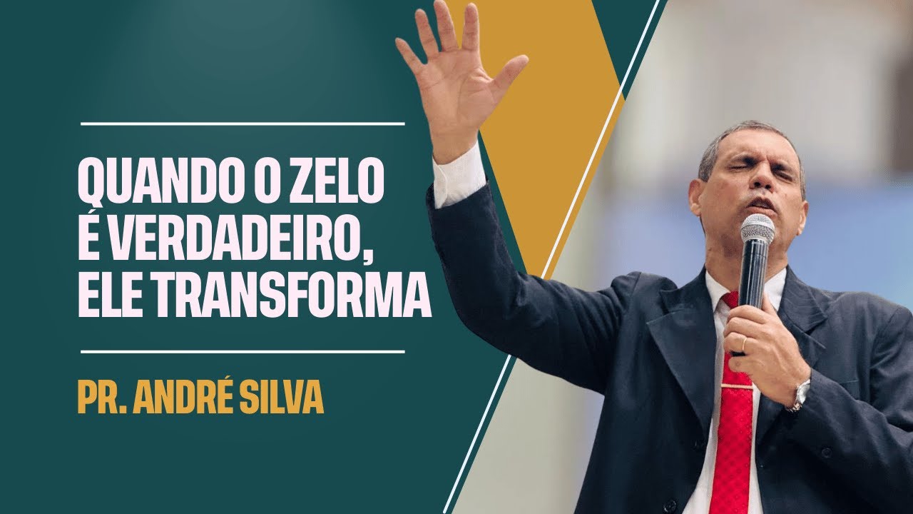 Ele Transforma Quando o Zelo É Verdadeiro, Ele Transforma | Pr. André Silva - YouTube
