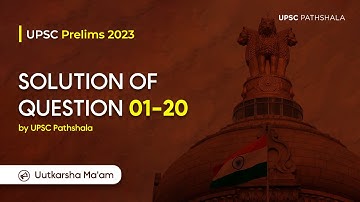 UPSC Prelims 2023 - Solution of Question 1-20 by UPSC Pathshala | Uutkarsha Ma