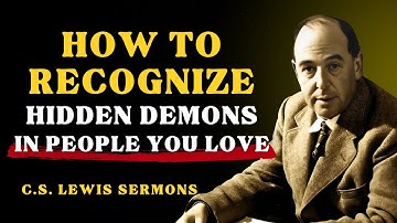 How to Recognize Hidden Demons in People You Love | C.S Lewis Sermons