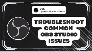 How to Troubleshoot Common OBS Studio Issues