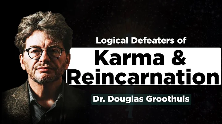 Dr. Douglas Groothuis Explains the Logical Flaws in Karma & Reincarnation