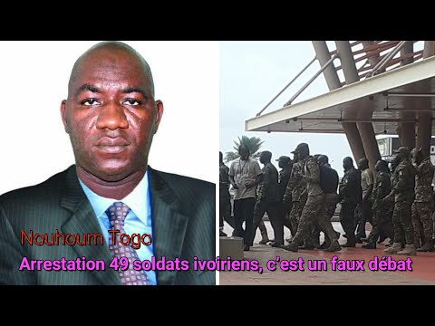 49 soldats ivoiriens arrêtés, Nouhoum Togo donne les explications