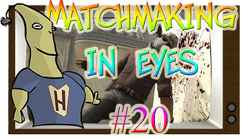 CS:GO - MatchMaking in Eyes #20
