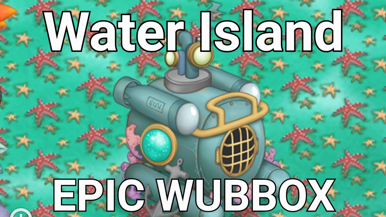 Stream Epic Wubbox - Water Island (Sound And Animation) 4k by