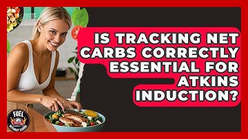 Is Tracking Net Carbs Correctly Essential For Atkins Induction? - Fuel Without Carbs
