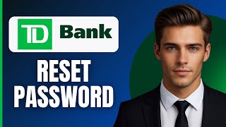 How To Reset Your Password for the TD Bank (2026)