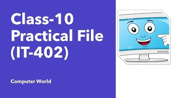 How to make Class-10 IT-402 Practical File ||Computer World