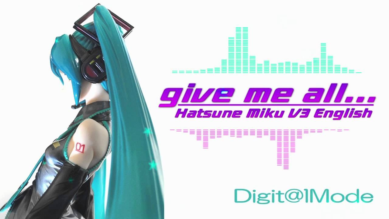 Hatsune Miku English Vocal give me all  by DigitlMode