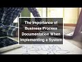 The Importance of Business Process Documentation When Implementing a System