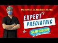 Meet prof dr nadeem akhtar  expert paediatric surgeon nadeemakhtar pediatricsurgeon