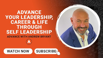 Advance leadership, career, & life through SELF LEADERSHIP with Andrew   | Advance with Mike Acker
