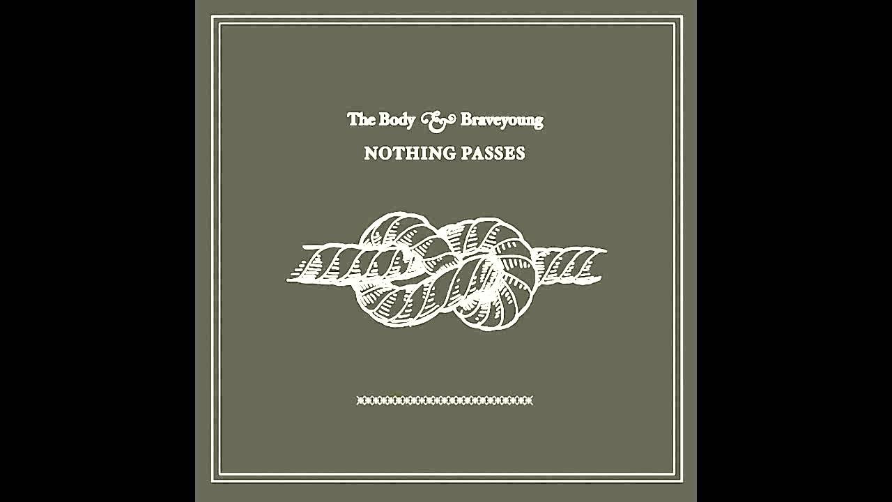 The Body & Braveyoung - Nothing Passes (Full Album)