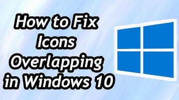 How to Fix Icons Overlapping in Windows 10 / 11