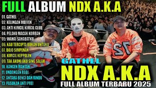 NDX AKA FULL ALBUM TERBARU VIRAL 2024 | GATHEL, KELINGAN MBIYEN