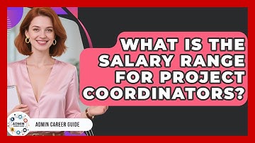What Is The Salary Range For Project Coordinators? - Admin Career Guide