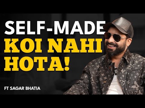 Sagar Bhatia on Why Self-Made People are a Myth! #podcast