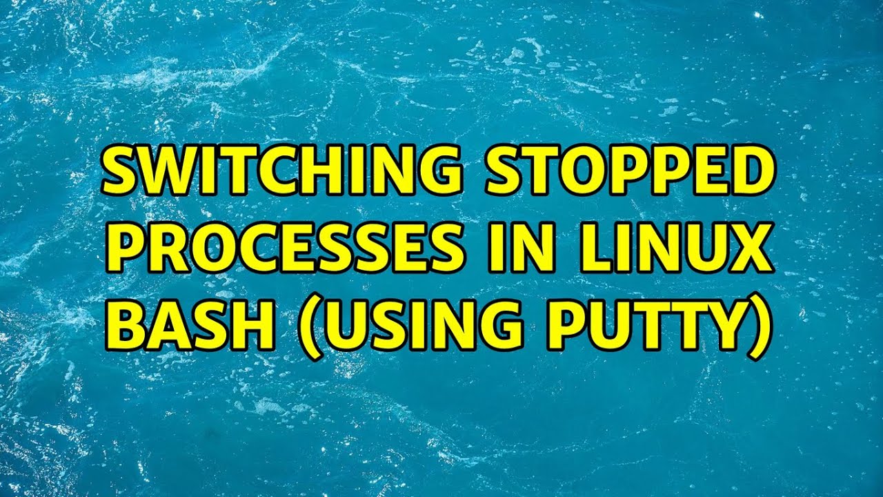 switching-stopped-processes-in-linux-bash-using-putty-2-solutions