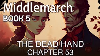 Middlemarch by George Eliot | Book 5: The Dead Hand - Chapter 53 | Audiobook