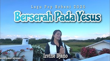 BERSERAH PADA YESUS || IRVINE DJANO || LAGU POP ROHANI 2025 || OFFICIAL MUSIC VIDEO