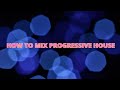 HOW TO MIX PROGRESSIVE HOUSE