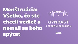 Menštruácia - všetko, čo ste chceli vedieť a nemali sa koho spýtať (podcast Gyncast)