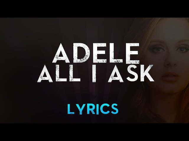 Adele - All I Ask (Official Lyric Video) / AdeleVEVO class=