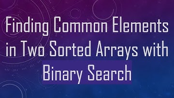 Finding Common Elements in Two Sorted Arrays with Binary Search