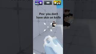 pov you don't have skin on knife #roblox