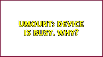 Unix & Linux: umount: device is busy. Why? (13 Solutions!!)