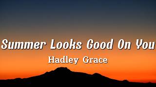 Hadley Grace - Summer Looks Good On You (Lyrics)