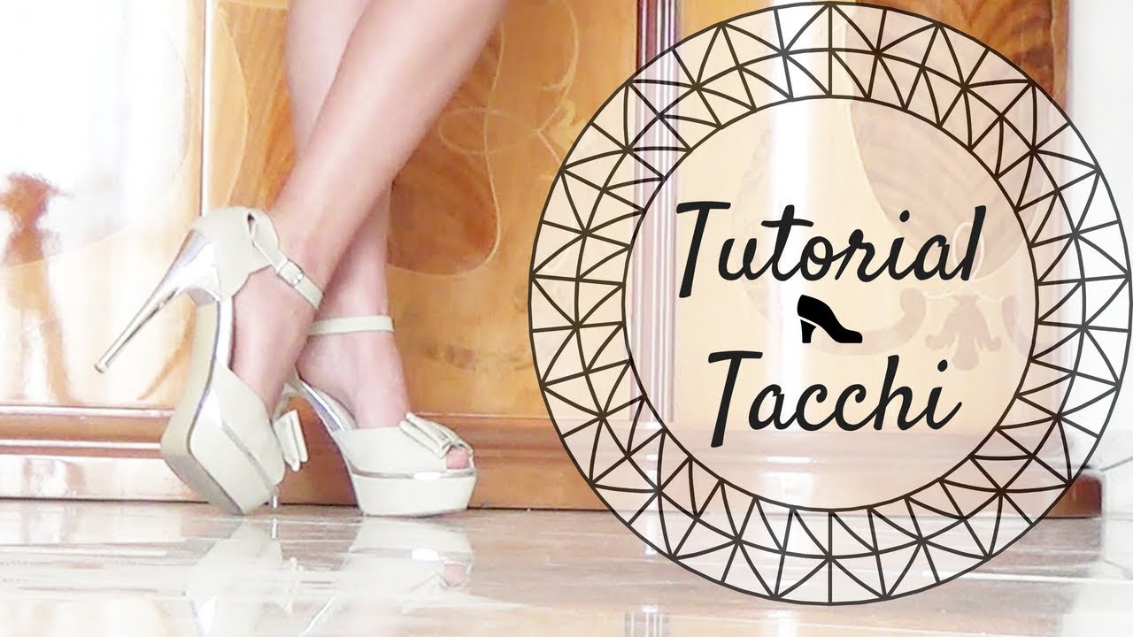 Camminare sui tacchi alti ❤ Consigli e Tutorial