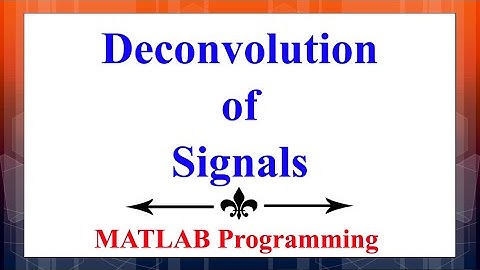Performing Deconvolution Operation Using MATLAB | Digital Signal Processing