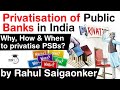 Privatisation of Public Banks in India - Why, How & When to privatise PSBs? #UPSC #IAS