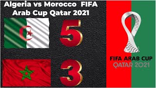 Algeria vs Morocco 5 3 FIFA Arab Cup Qatar 2021 -  Highlights  - All Goals - Crazy Match