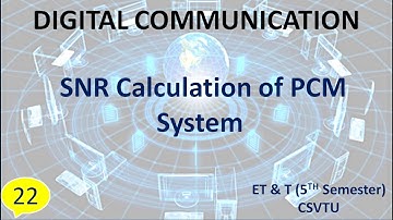 Lecture No - 22 |SNR Calculation of PCM System|
