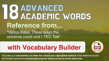 18 Advanced Academic Words Ref from "Venus Keus: Three ways the universe could end | TED Talk"