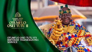 Thanksgiving Service to mark the birthday of Otumfuo Osei Tutu II Asante Hene(Cont.) || 3rd May 2024