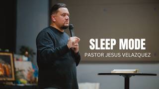 Sleep Mode | Pastor Jesus Velazquez