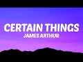 James Arthur - Certain Things (Lyrics) ft. Chasing Grace