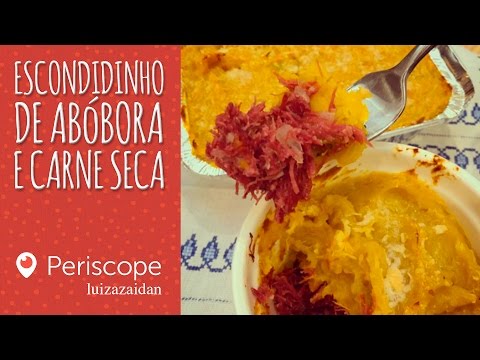 ESCONDIDINHO DE ABÓBORA E CARNE SECA [Periscope - luizazaidan] | LUIZA ZAIDAN